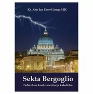 Religia i religioznawstwo - Sekta Bergoglio. Potrzebna kontrrewolucja katolicka - miniaturka - grafika 1
