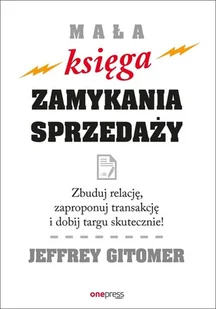 Mała księga zamykania sprzedaży. Zbuduj relację, zaproponuj transakcję i dobij targu skutecznie! - Biznes - miniaturka - grafika 2