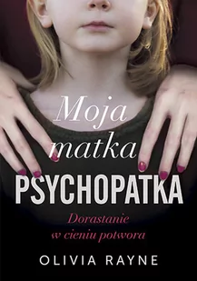 Moja matka psychopatka. Dorastanie w cieniu potwora - Felietony i reportaże - miniaturka - grafika 1