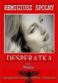 Kryminały - Desperatka. Tom I Wojna - Remigiusz Spólny - ebook - miniaturka - grafika 1