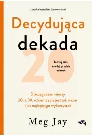 Decydująca dekada. Dlaczego czas między 20. a 30. rokiem życia jest tak ważny i jak najlepiej go wykorzystać - Rozwój osobisty - miniaturka - grafika 1