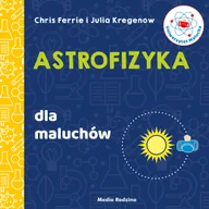 Książki edukacyjne - Uniwersytet malucha. Astrofizyka dla maluchów - miniaturka - grafika 1