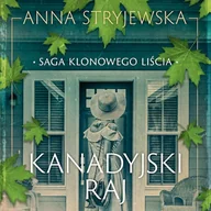 Audiobooki - literatura popularnonaukowa - Saga klonowego liścia. Kanadyjski raj Anna Stryjewska - miniaturka - grafika 1