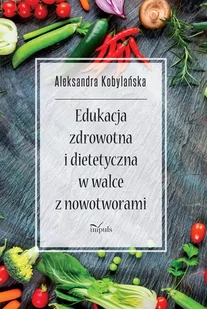 Impuls Edukacja zdrowotna i dietetyczna w walce z nowotworami Aleksandra Kobylańska - Diety, zdrowe żywienie - miniaturka - grafika 1