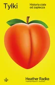 Biografie i autobiografie - Tyłki. Historia ciała od zaplecza - Radke Heather - książka - miniaturka - grafika 1