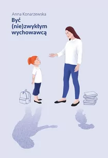 Być nie)zwykłym wychowawcą Anna Konarzewska - Książki edukacyjne - miniaturka - grafika 1