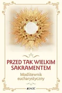 Religia i religioznawstwo - Przed tak wielkim Sakramentem. Modlitewnik eucharystyczny - miniaturka - grafika 1