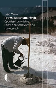 Prowadzący umarłych Opowieści prawdziwe w.2 Liao Yiwu - Felietony i reportaże - miniaturka - grafika 1