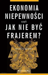 Ekonomia niepewności, czyli jak nie być frajerem? - Ekonomia - miniaturka - grafika 1