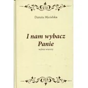 Poezja - LTW Danuta Mycielska I nam wybacz Panie (wybór wierszy) - miniaturka - grafika 1
