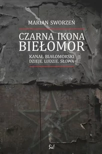 Czarna ikona Biełomor Kanał Białomorski dzieje ludzie słowa Marian Sworzeń - Klasyka Czarna ikona Biełomor Kanał Białomorski dzieje ludzie słowa Marian Sworzeń - Klasyka - miniaturka - grafika 1