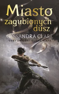 Miasto zagubionych dusz. Dary Anioła. Tom 5 - Powieści - miniaturka - grafika 1