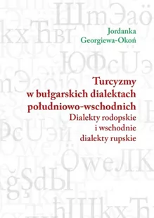 Księgarnia Akademicka Turcyzmy w bułgarskich dialektach południowo-wschodnich - Filologia i językoznawstwo - miniaturka - grafika 1