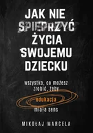 E-booki - poradniki - Jak nie spieprzyć życia swojemu dziecku. Edukacja - miniaturka - grafika 1