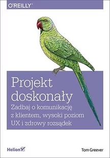 Projekt doskonały. Zadbaj o komunikację z klientem, wysoki poziom UX i zdrowy rozsądek - E-booki - biznes i ekonomia - miniaturka - grafika 1