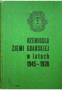 Rzemiosło Ziemi Gdańskiej w latach 1945 - 1970 - Książki o kulturze i sztuce - miniaturka - grafika 1