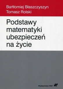 Wydawnictwo Naukowe PWN Podstawy matematyki ubezpieczeń na życie Błaszczyszyn Bartłomiej, Rolski Tomasz - Powieści - miniaturka - grafika 1