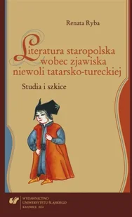 Literatura staropolska wobec zjawiska niewoli... - Renata Ryba - Pomoce naukowe - miniaturka - grafika 1