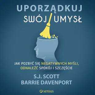 Uporządkuj swój umysł Jak pozbyć się negatywnych myśli odnaleźć spokój i szczęście S.j Scott Barrie Davenport MP3) - Audiobooki - biznes i ekonomia - miniaturka - grafika 1
