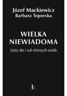 Kontra Dzieła T.35 Wielka niewiadoma - Józef Mackiewicz, Barbara Toporska - Pamiętniki, dzienniki, listy - miniaturka - grafika 2