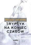 Poezja - Tryptyk na koniec czasów - Alicja Jelonek - książka - miniaturka - grafika 1