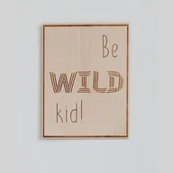 Wyposażenie pokoiku dziecięcego - Drewniany plakat na ścianę be wild kid - miniaturka - grafika 1