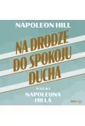 Audiobooki - biznes i ekonomia - Na drodze do spokoju ducha. Nauki Napoleona Hilla (plik audio) - miniaturka - grafika 1