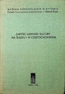 Zabytki Ludowej Kultury na Śląsku i w Częstochowskiem - Książki o kulturze i sztuce - miniaturka - grafika 1