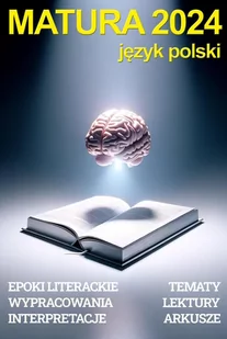 Matura 2024 - język polski. Repetytorium: epoki literackie, wypracowania, interpretacje, tematy maturalne, opracowania lektur, arkusze maturalne - E-booki - lektury - miniaturka - grafika 1