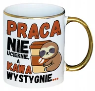 Kubki - KUBEK PRACA NIE UCIEKNIE A KAWA WYSTYGNIE ZŁOTY DO PRACY KAWY BIURA FIRMY - miniaturka - grafika 1