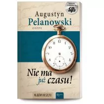 Rafael Dom Wydawniczy Nie ma już czasu! - Augustyn Pelanowski - Religia i religioznawstwo - miniaturka - grafika 2