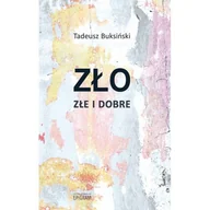 Filozofia i socjologia - Zło złe i dobre - Tadeusz Buksiński - książka - miniaturka - grafika 1