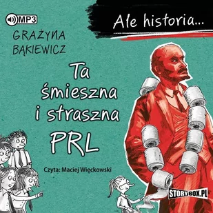 Grażyna Bąkiewicz Ta śmieszna i straszna PRL. Ale historia... (CD mp3) - Audiobooki - historia - miniaturka - grafika 1