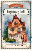 Literatura obyczajowa - Do grobowej deski. Tom 2 serii "Potomkowie" - Agata Bizuk - miniaturka - grafika 1