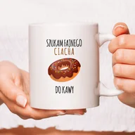 Kubki - Kubek z nadrukiem - Szukam fajnego ciacha do kawy - miniaturka - grafika 1