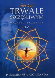 Jak być trwale szczęśliwym - Jogananda Paramhansa - Psychologia - miniaturka - grafika 2