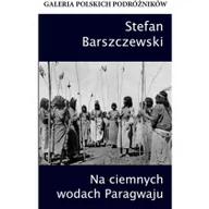 Książki podróżnicze - Ciekawe Miejsca Na ciemnych wodach Paragwaju - Stefan  Barszczewski - miniaturka - grafika 1