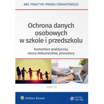 Marciniak Lidia, Lesińska Joanna, Piotrowska-Albin Ochrona danych osobowych w szkole i przedszkolu. Komentarz praktyczny, wzory dokumentów, procedury