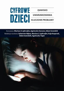 Cyfrowe dzieci. Zjawisko, uwarunkowania, kluczowe problemy - Pedagogika i dydaktyka Cyfrowe dzieci. Zjawisko, uwarunkowania, kluczowe problemy - Pedagogika i dydaktyka - miniaturka - grafika 1