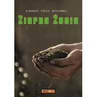 Poezja - Almanach Poezji Niezłomnej Ziarno życia Nowa - miniaturka - grafika 1