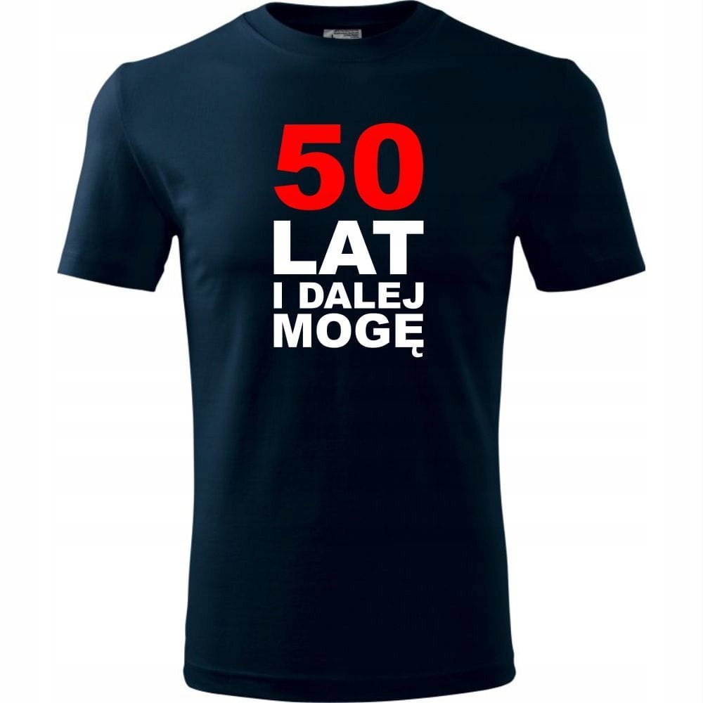Męska Koszulka z Nadrukiem 50 lat i dalej mogę Idealny Prezent Urodziny ciemny granat L