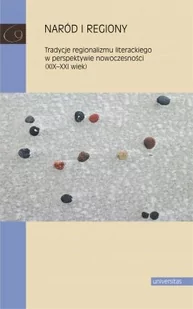 Naród i regiony Tradycje regionalizmu literackiego w perspektywie nowoczesności XIX-XXI wiek) Zawadzka D.,Sawicka-Mierzyńska K. Radecka M - Nauka - miniaturka - grafika 2