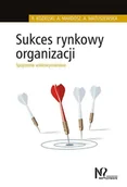 Zarządzanie - Sukces rynkowy organizacji - Robert Kozielski - miniaturka - grafika 1