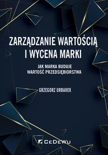 Grzegorz Urbanek Zarządzanie wartością i wycena marki - Podręczniki dla szkół wyższych Grzegorz Urbanek Zarządzanie wartością i wycena marki - Podręczniki dla szkół wyższych - miniaturka - grafika 1