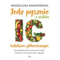 Feeria Jedz pysznie z niskim indeksem glikemicznym - Magdalena Makarowska - Diety, zdrowe żywienie - miniaturka - grafika 1