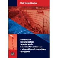 Nauki przyrodnicze - FNCE Energetyka i jej przyszłość w państwach Kaukazu Południowego a stosunki międzynarodowe w regionie Piotr Kwiatkiewicz - miniaturka - grafika 1
