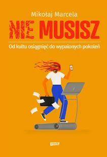 NIE MUSISZ. Od kultu osiągnięć do wypalonych pokoleń - Miłość, seks, związki - miniaturka - grafika 1