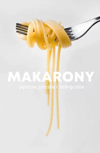 Makarony. Pyszne, proste i zakręcone - Książki kucharskie - miniaturka - grafika 1