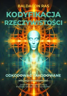 Kodyfikacja rzeczywistości. Odkodować zakodowane - E-booki - poradniki - miniaturka - grafika 1