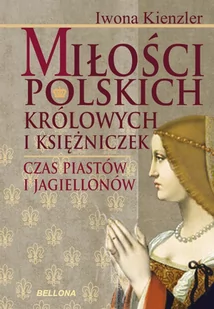 Miłość polskich królowych i księżniczek. Czas Piastów i Jagiellonów - E-booki - nauka - miniaturka - grafika 1